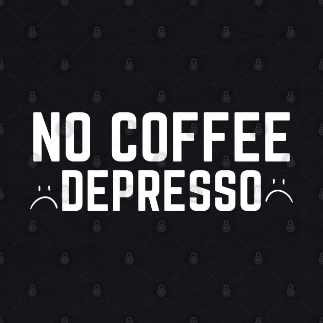 No Coffee Depresso by HobbyAndArt